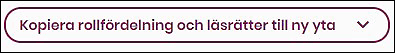 Skärmklipp från WIS. Rullgardinsmeny med texten "Kopiera rollfördelning och läsrätter till ny yta".